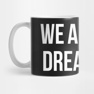 We Are All Dreamers Mug